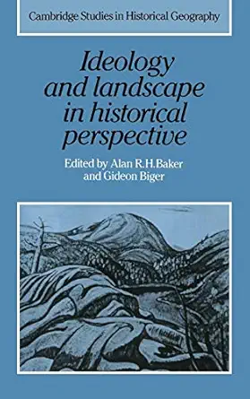 ideology and landscape in historical perspective essays on the meanings of some places in the past 1st