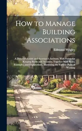 how to manage building associations a directors guide and secretarys assistant with forms for keeping books