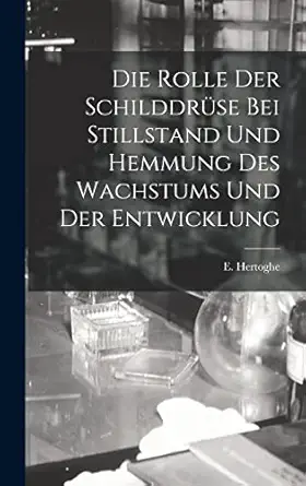 die rolle der schilddra 1/4se bei stillstand und hemmung des wachstums und der entwicklung 1st edition e