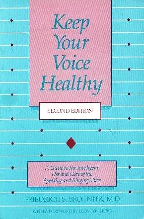 keep your voice healthy a guide to the intelligent use and care of the speaking and singing voice 1st edition