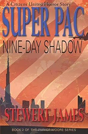 super pac nine day shadow a citizens united horror story 1st edition stewert james 0988501120, 978-0988501126