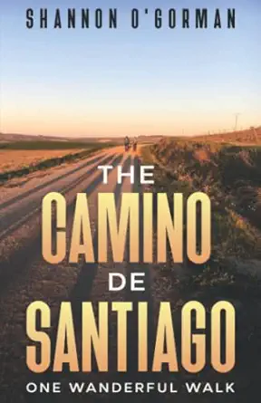 the camino de santiago one wanderful walk 1st edition shannon o\\\\\\\'gorman 1736801031,