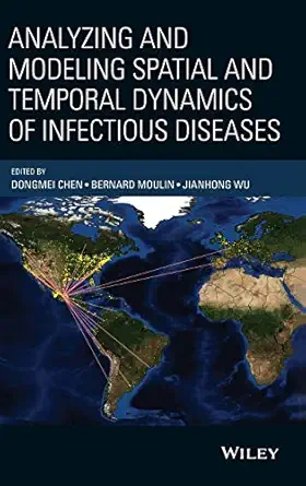 analyzing and modeling spatial and temporal dynamics of infectious diseases 1st edition dongmei chen ,bernard