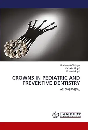 crowns in pediatric and preventive dentistry an overview 1st edition burhan altaf misgar ,varinder goyal