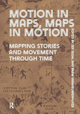 motion in maps maps in motion mapping stories and movement through time 1st edition zef segal ,bram