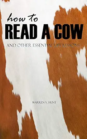 how to read a cow and other essential life lessons 1st edition warren v hunt 1939331137, 978-1939331137