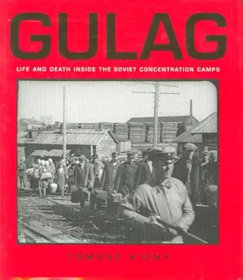 gulag life and death inside the soviet concentration camps 1st edition tomasz kizny 1552979644, 978-1552979648