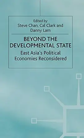 beyond the developmental state east asiaa s political economies reconsidered 1st edition stephen chan ,helma