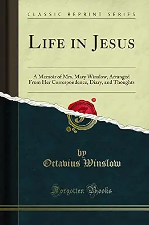 Life In Jesus A Memoir Of Mrs Mary Winslow Arranged From Her Correspondence Diary And Thoughts