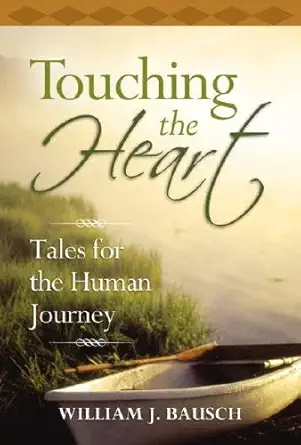touching the heart tales for the human journey 1st edition william j bausch 1585956171, 978-1585956173