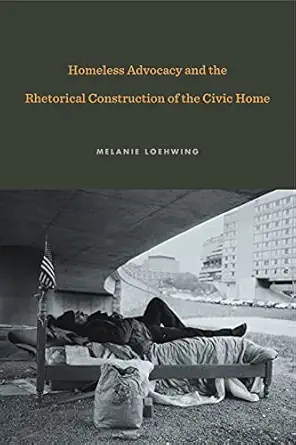 Homeless Advocacy And The Rhetorical Construction Of The Civic Home