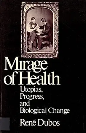 mirage of health utopias progress and biological change 1st edition rene dubos 0813512603, 978-0813512600