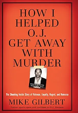 how i helped o j get away with murder the shocking inside story of violence loyalty regret and remorse 1st