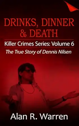 dinner drinks and death the true story of dennis nilsen 1st edition alan r warren 1777259487, 978-1777259488