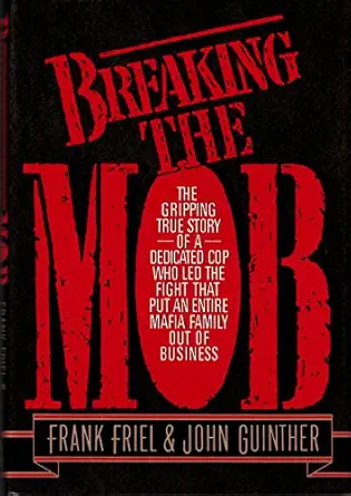 breaking the mob the gripping true story of a dedicated cop who led the fight that put an entire mafia family