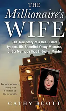 the millionaires wife the true story of a real estate tycoon his beautiful young mistress and a marriage that