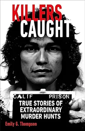 killers caught true stories of extraordinary murder hunts 1st edition emily g thompson 0744089611,