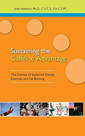 Sustaining The Caffeine Advantage The Science Of Sustained Energy Exercise And Fat Burning