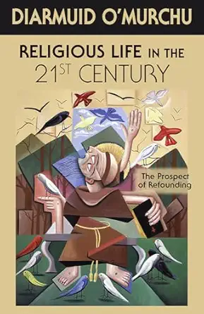 religious life in the 21st century the prospect of refounding 1st edition diarmuid o\\\\\\\'murchu