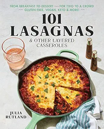 101 lasagnas and other layered casseroles a cookbook 1st edition julia rutland 1982163216, 978-1982163211