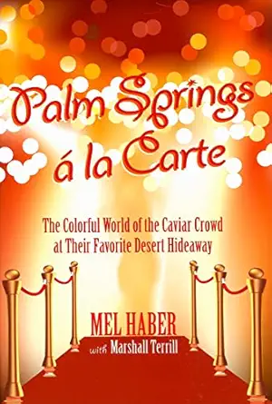 palm springs a la carte the colorful world of the caviar crowd at their favorite desert hideaway 1st edition