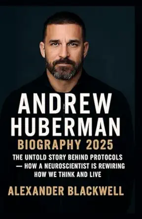 Andrew Huberman Biography 2025 The Untold Story Behind Protocols A How