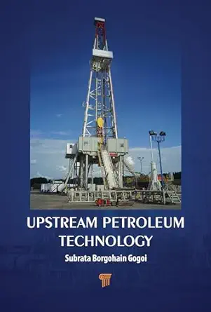 upstream petroleum technology 1st edition subrata borgohain gogoi 9815129961, 978-9815129960