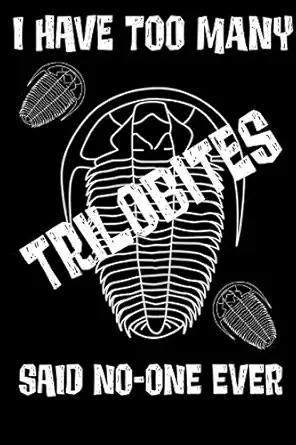 i have too many trilobites said no one ever funny geology teacher paleontologist fossil geologisthomework