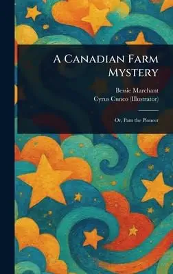a canadian farm mystery 1st edition bessie marchant ,cyrus cuneo 1023356325, 978-1023356329