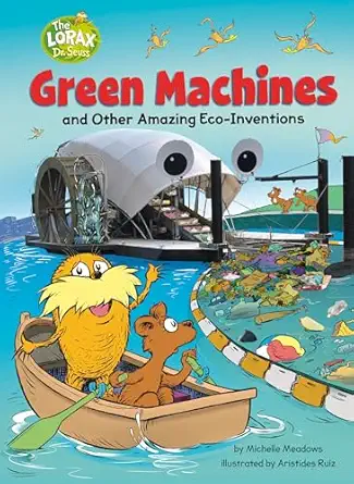 green machines and other amazing eco inventions a dr seusss the lorax nonfiction book 1st edition michelle