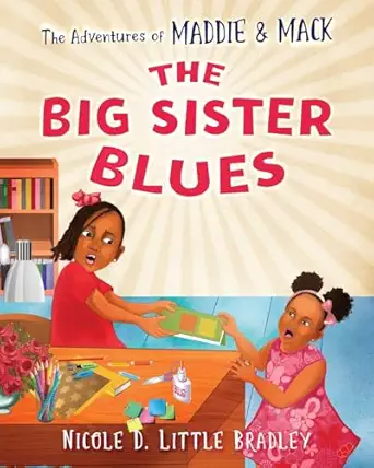 the adventures of maddie and mack the big sister blues 1st edition nicole d little bradley 0578560232,