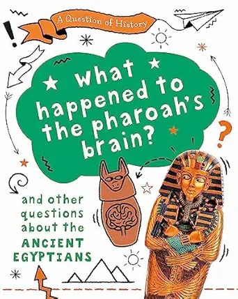 what happened to the pharaohs brain and other questions about ancient egypt 1st edition tim cooke 1526314932,