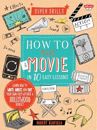 how to make a movie in 10 easy lessons learn how to write direct and edit your own film without a hollywood