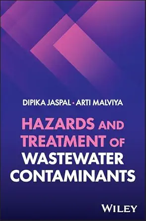 hazards and treatment of wastewater contaminants 1st edition dipika jaspal ,arti malviya 139421734x,
