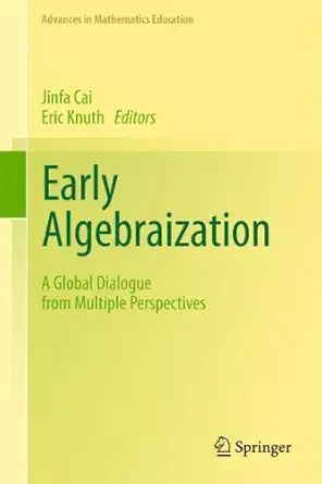 early algebraization a global dialogue from multiple perspectives 1st edition jinfa cai ,eric knuth