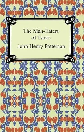 the man eaters of tsavo and other east african adventures 1st edition j h patterson ,frederick courteney