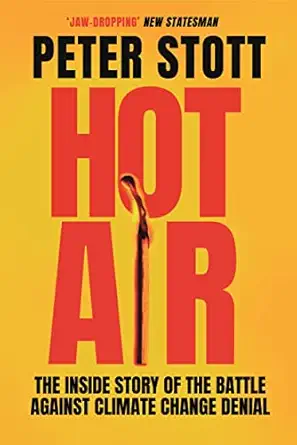 hot air the inside story of the battle against climate change denial 1st edition peter stott 1838952519,