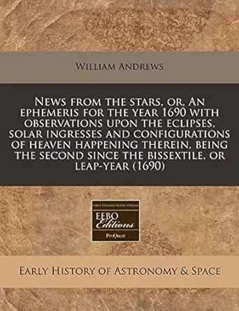 news from the stars or an ephemeris for the year 1690 with observations upon the eclipses solar ingresses and