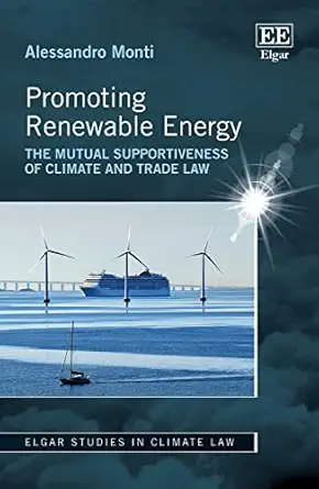 promoting renewable energy the mutual supportiveness of climate and trade law 1st edition alessandro monti
