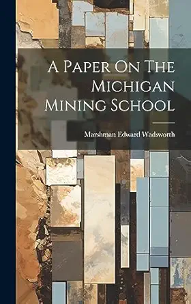 a paper on the michigan mining school 1st edition marshman edward wadsworth 1020554517, 978-1020554513