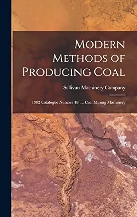modern methods of producing coal 1902 catalogue number 48 coal mining machinery 1st edition sullivan