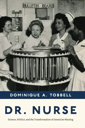 dr nurse science politics and the transformation of american nursing 1st edition dominique a tobbell