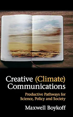 creative communications productive pathways for science policy and society 1st edition maxwell boykoff