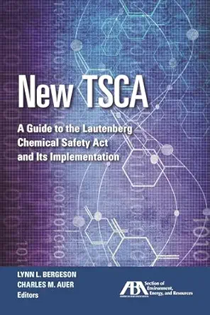 New Tsca A Guide To The Lautenberg Chemical Safety Act And Its Implementation
