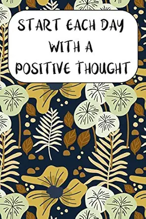 start each day with a positive thought anti anxiety and depression writing prompt journal with 100 positive