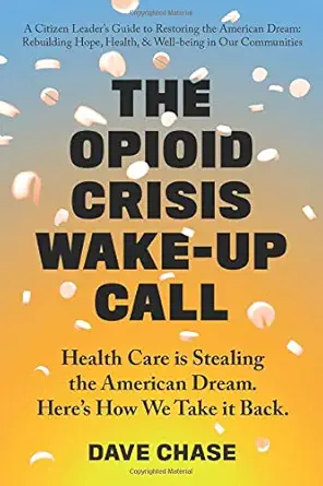 the opioid crisis wake up call health care is stealing the american dream herea s how we take it back 1st