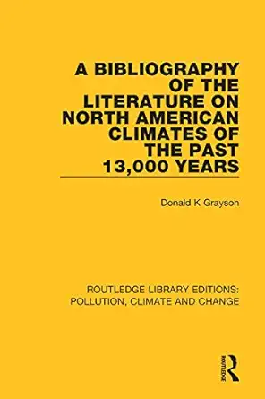 a bibliography of the literature on north american climates of the past 13 000 years 1st edition donald k