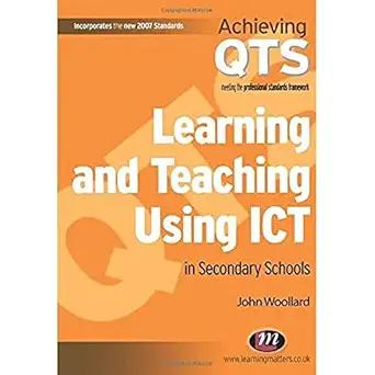 learning and teaching using ict in secondary schools 1st edition john woollard 1844450783, 978-1844450787