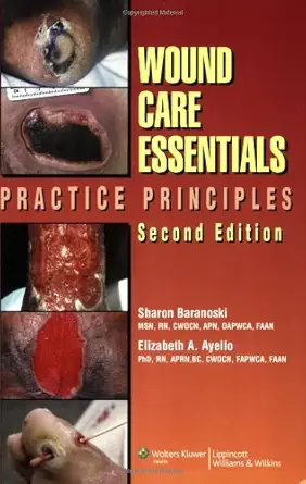 wound care essentials practice principles 1st edition sharon baranoski ,ph d ayello, elizabeth a 1582554692,
