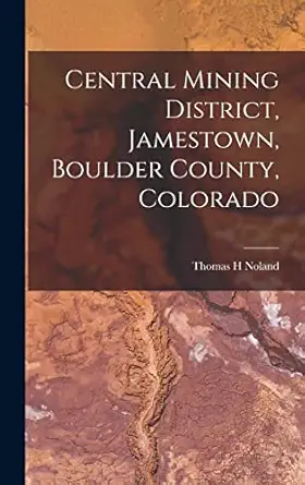 central mining district jamestown boulder county colorado 1st edition noland thomas h 101573121x,